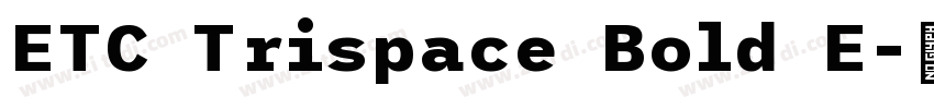 ETC Trispace Bold E字体转换
